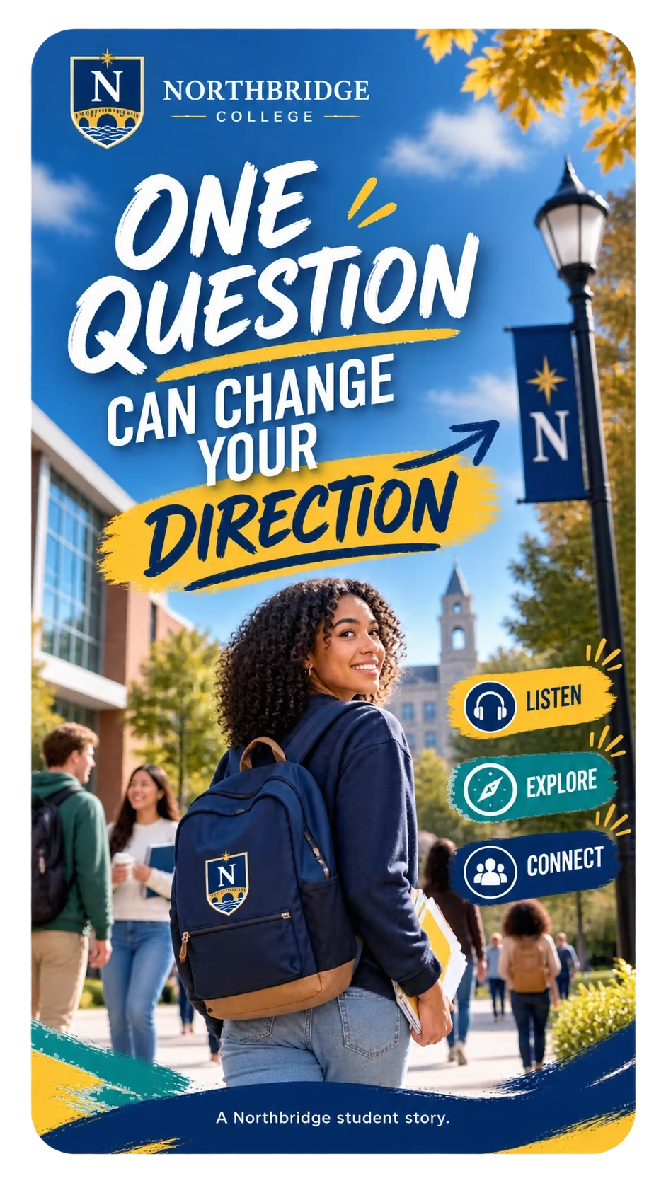 Student-story Reel: one question can change your direction; listen, explore, connect; a student story.