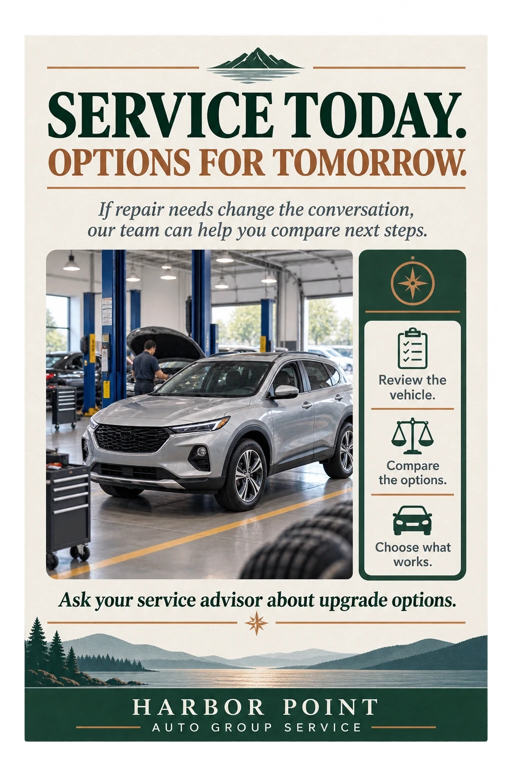 Service-lane upgrade mailer: service today, options for tomorrow; if repair needs change the conversation, our team can help you compare next steps; review the vehicle, compare the options, choose what works; ask your service advisor about upgrade options.