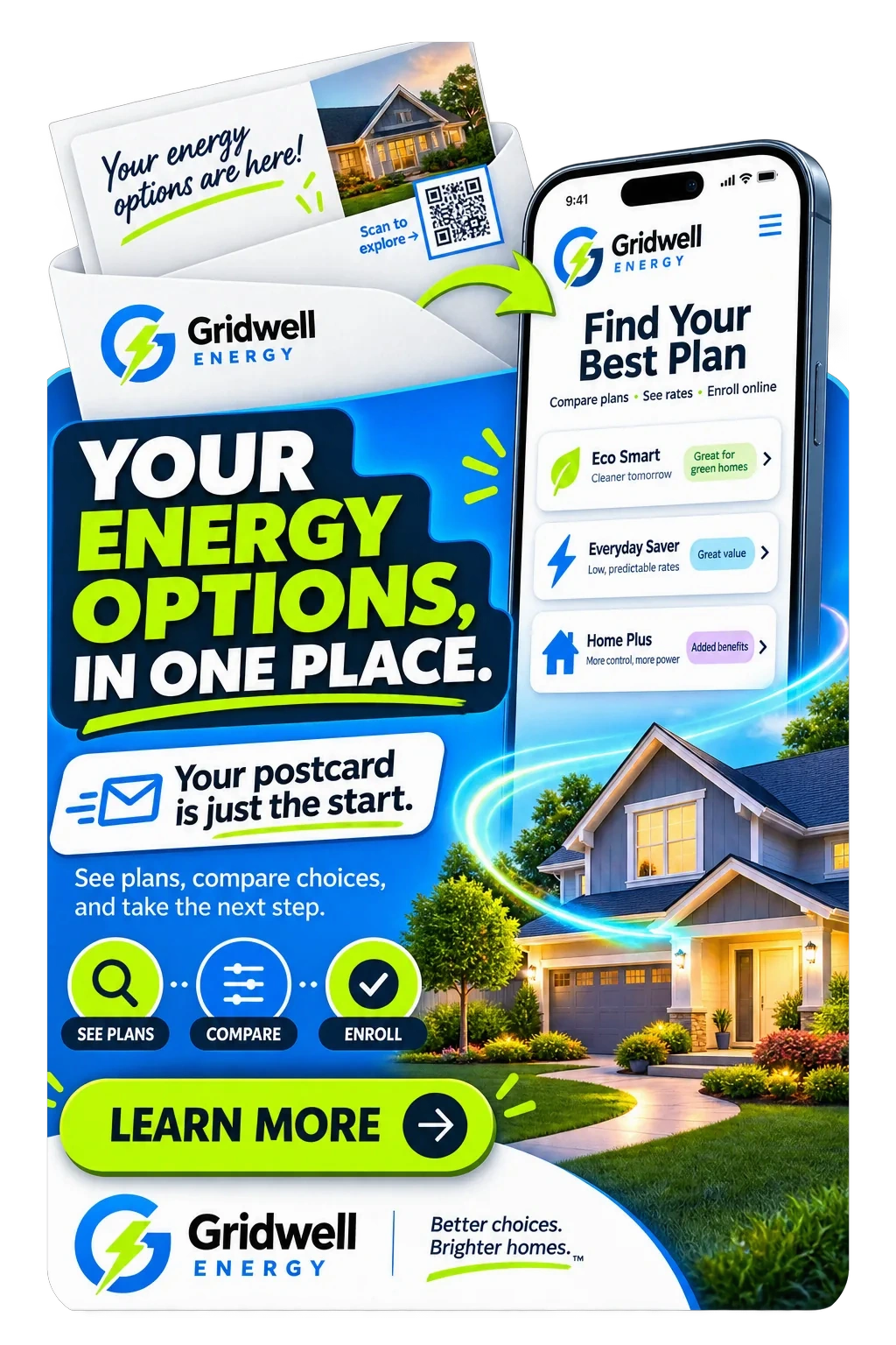 Reinforcement feed unit: your energy options, in one place; your postcard is just the start — see plans, compare choices and take the next step; see plans, compare, enroll; learn more.